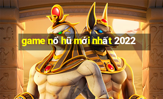 game nổ hũ mới nhất 2022