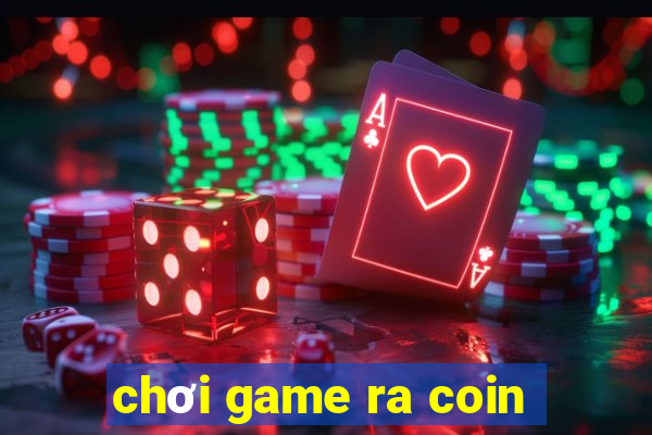 chơi game ra coin