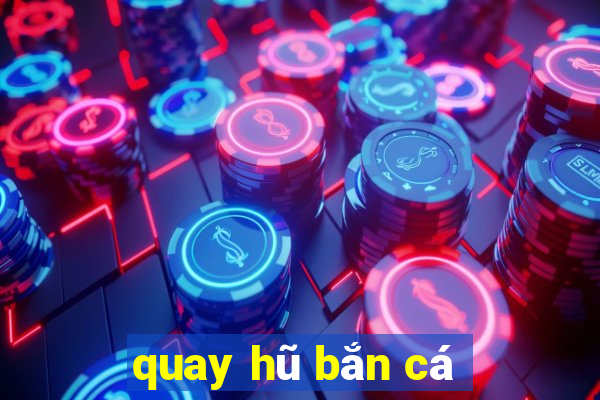 quay hũ bắn cá