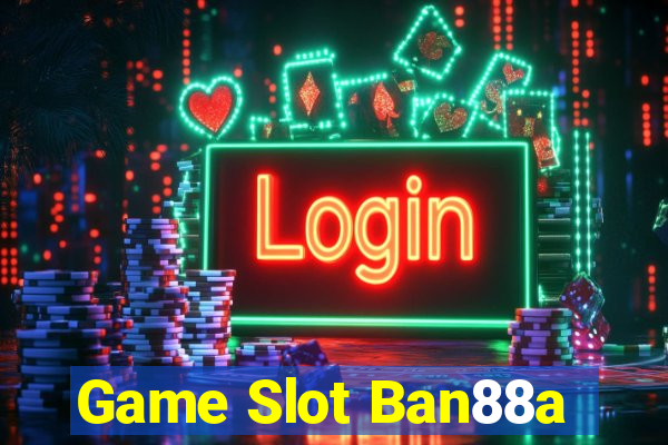 Game Slot Ban88a