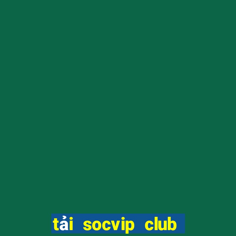 tải socvip club về điện thoại