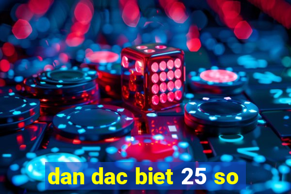 dan dac biet 25 so