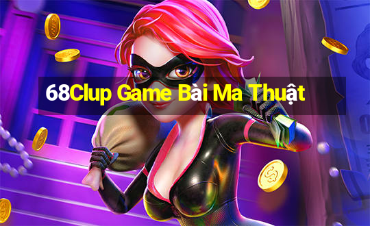 68Clup Game Bài Ma Thuật