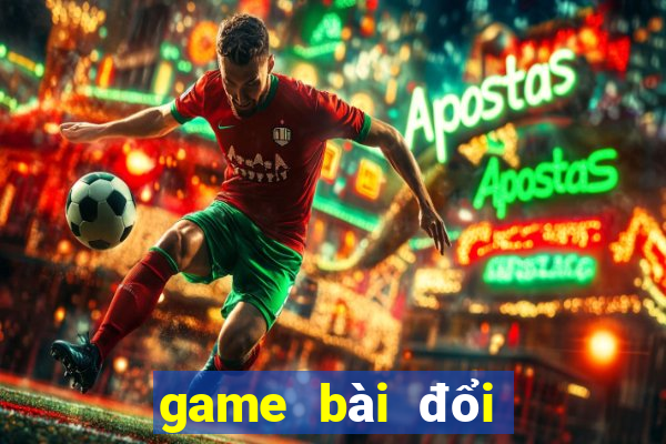 game bài đổi thưởng uy tín cho android