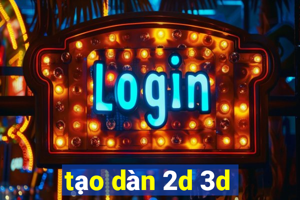 tạo dàn 2d 3d