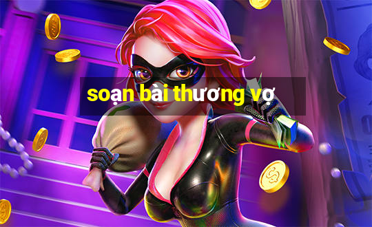 soạn bài thương vợ