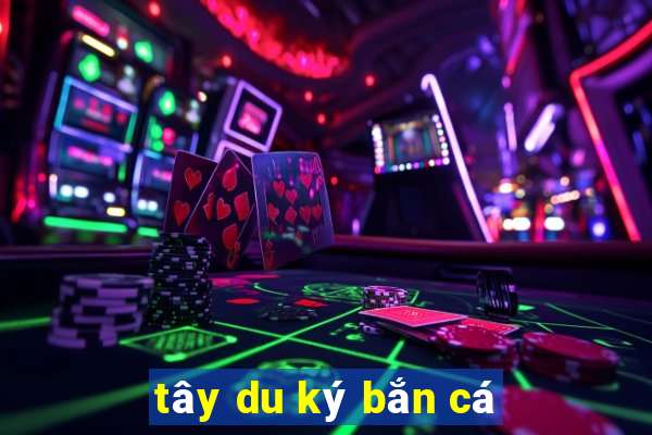 tây du ký bắn cá