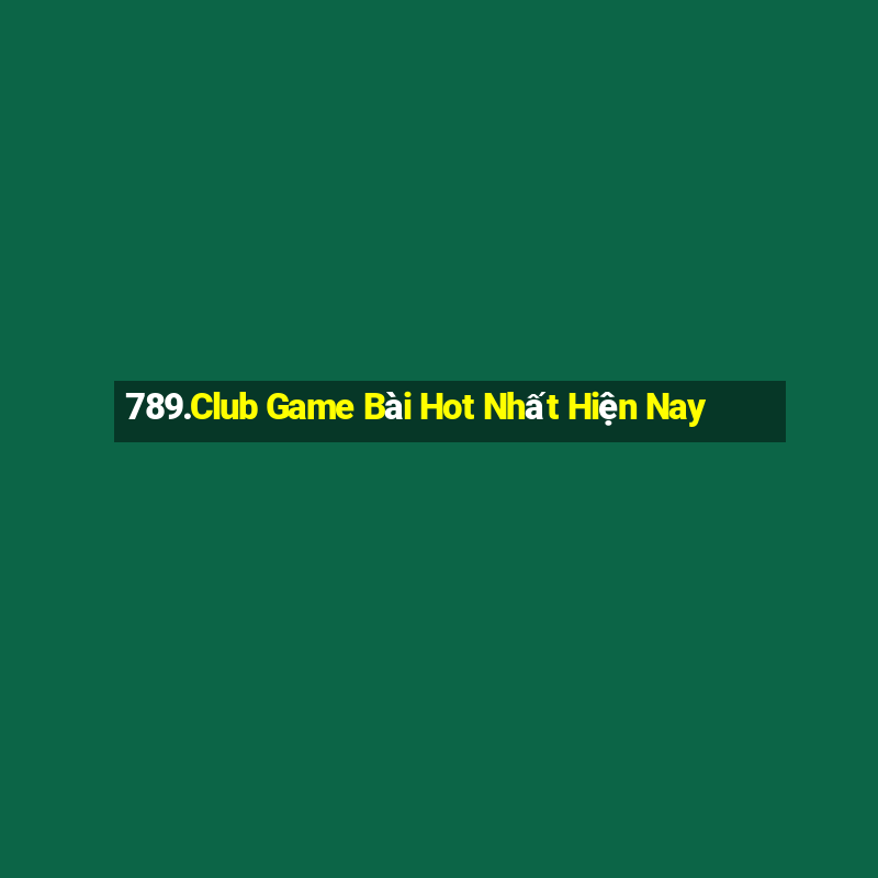 789.Club Game Bài Hot Nhất Hiện Nay