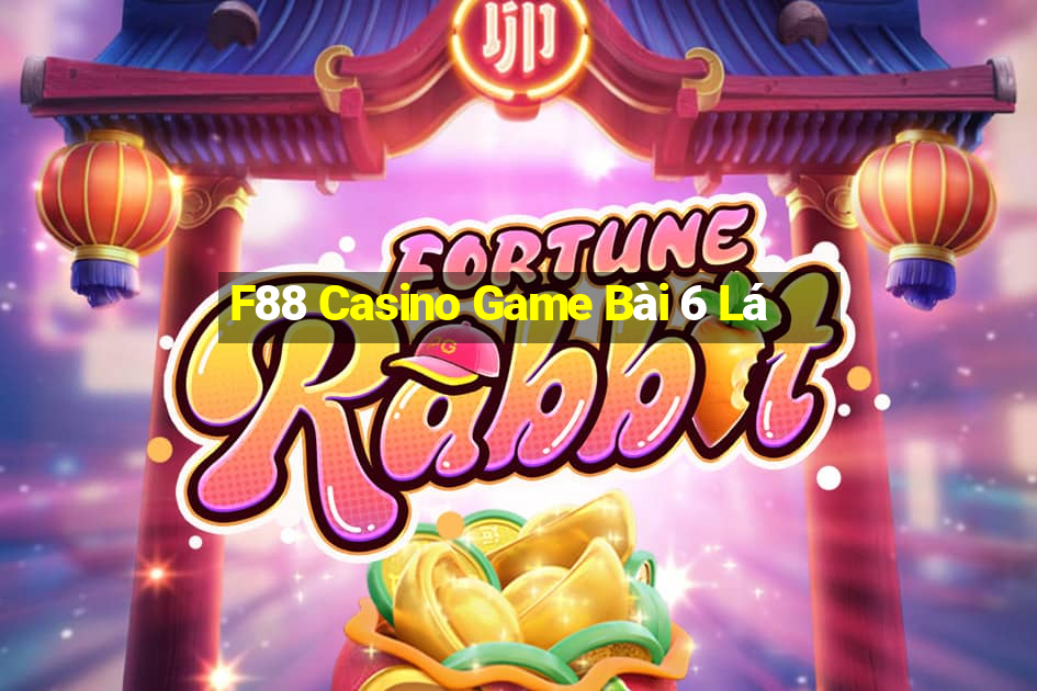 F88 Casino Game Bài 6 Lá