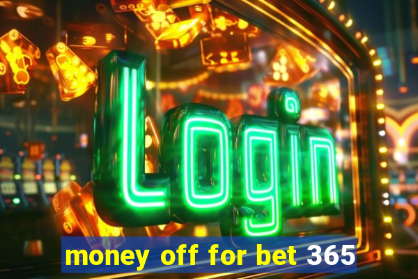 money off for bet 365