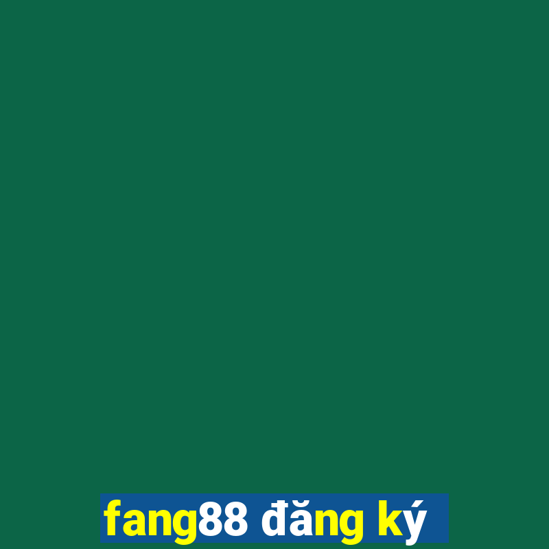 fang88 đăng ký