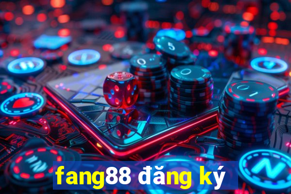 fang88 đăng ký