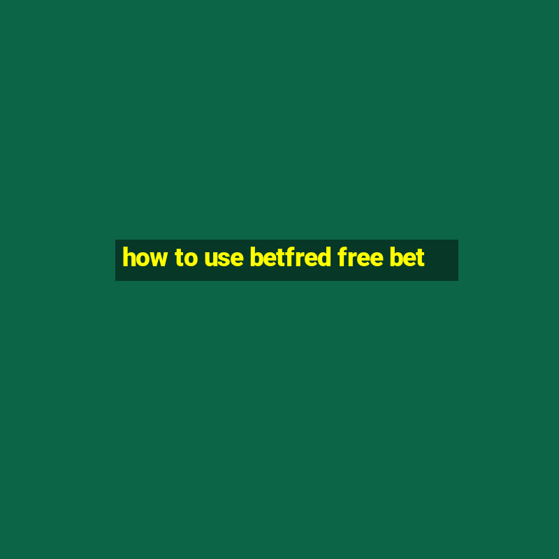 how to use betfred free bet