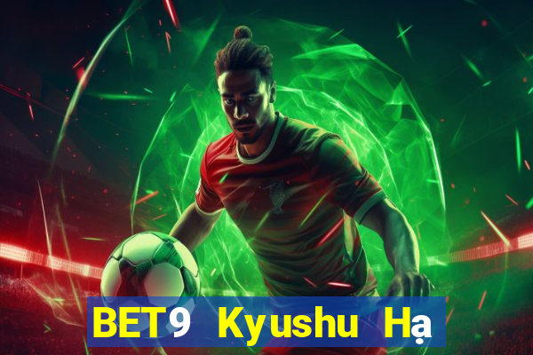 BET9 Kyushu Hạ cánh chính thức