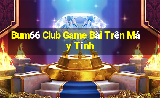 Bum66 Club Game Bài Trên Máy Tính