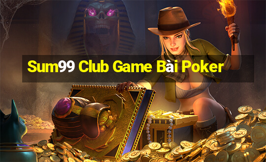 Sum99 Club Game Bài Poker