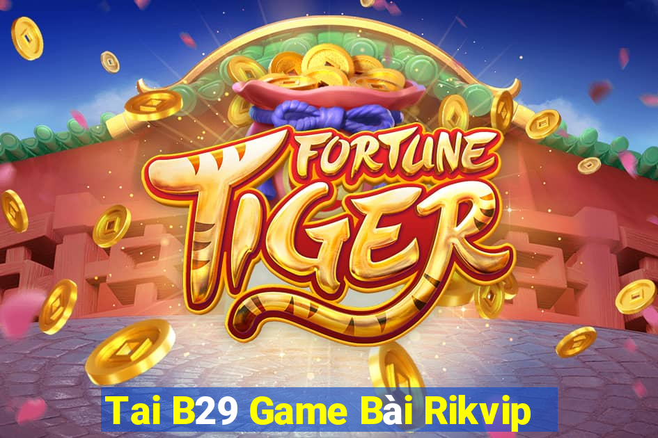 Tai B29 Game Bài Rikvip