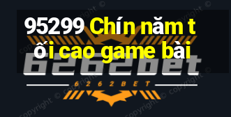 95299 Chín năm tối cao game bài