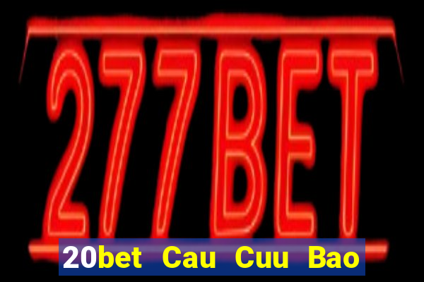 20bet Cau Cuu Bao Dien Cuu 6