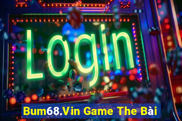 Bum68.Vin Game The Bài