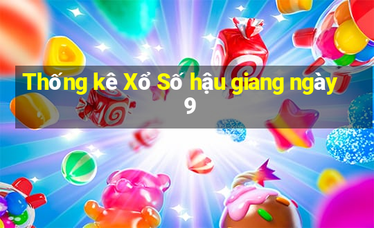 Thống kê Xổ Số hậu giang ngày 9