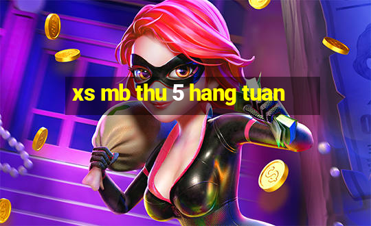 xs mb thu 5 hang tuan