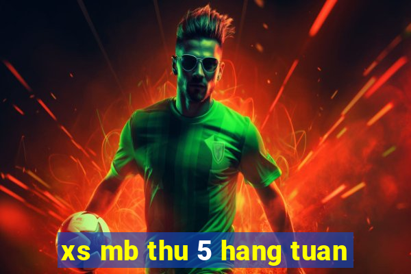 xs mb thu 5 hang tuan