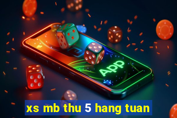 xs mb thu 5 hang tuan