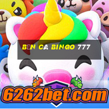 bắn cá bingo 777