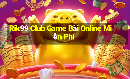 Rik99 Club Game Bài Online Miễn Phí