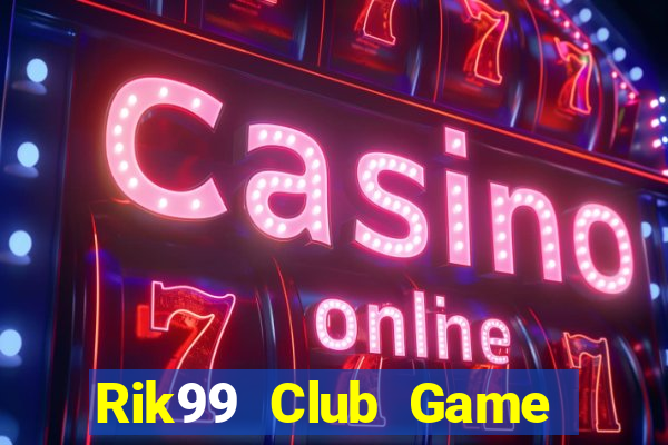 Rik99 Club Game Bài Online Miễn Phí