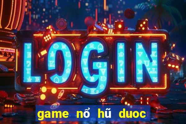 game nổ hũ duoc thích nhat hien nay