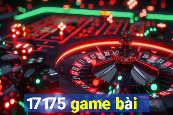 17175 game bài