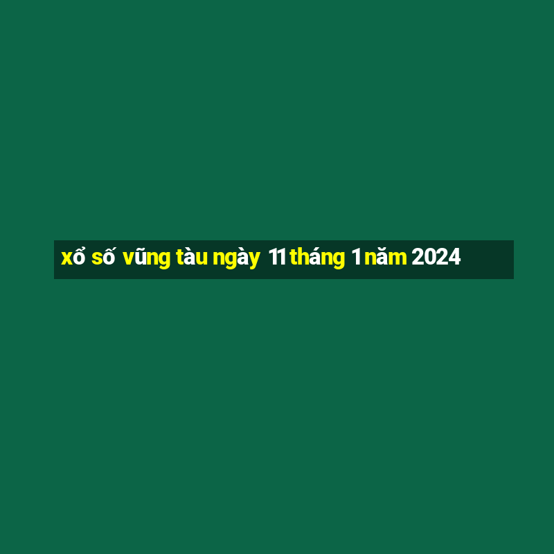 xổ số vũng tàu ngày 11 tháng 1 năm 2024