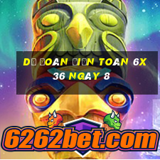 Dự Đoán Điện Toán 6x36 ngày 8