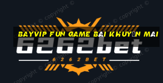 Bayvip Fun Game Bài Khuyến Mãi