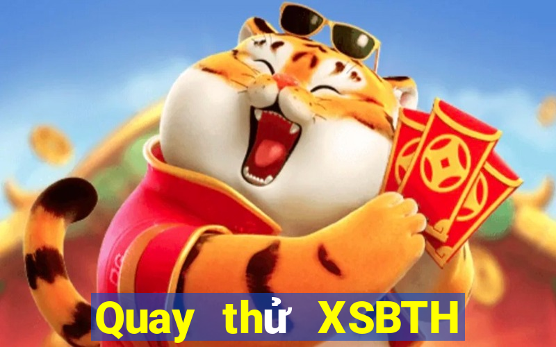 Quay thử XSBTH ngày 1