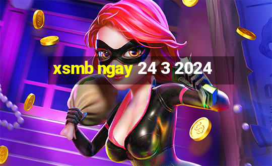 xsmb ngay 24 3 2024