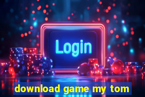 download game my tom