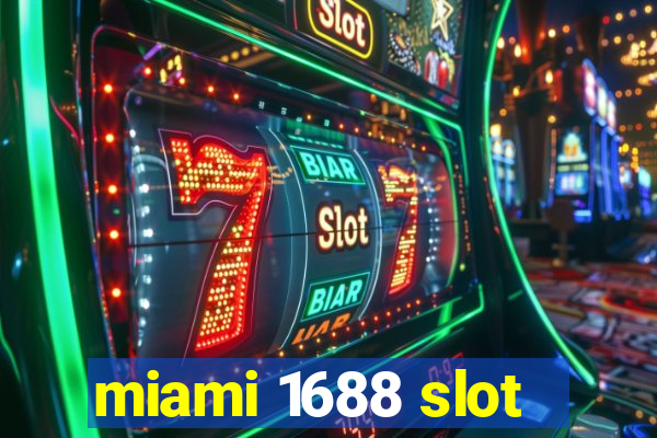 miami 1688 slot