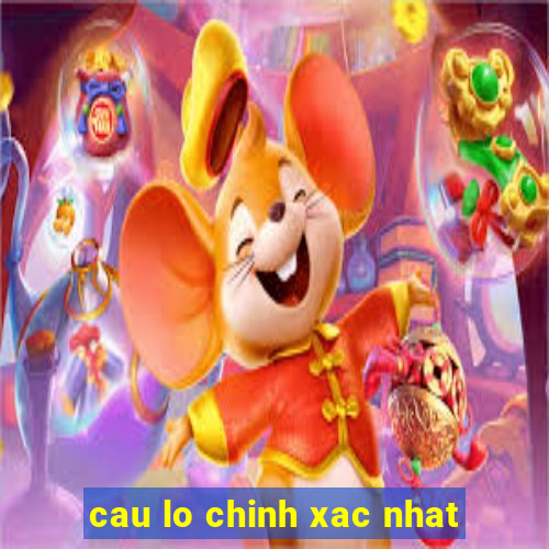 cau lo chinh xac nhat