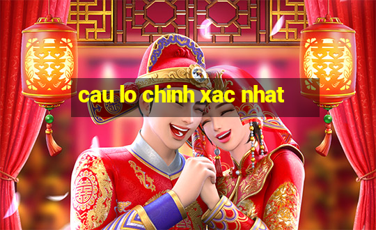 cau lo chinh xac nhat