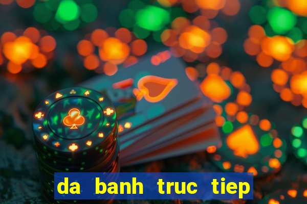 da banh truc tiep world cup 2022