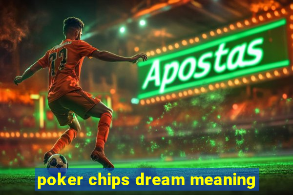 poker chips dream meaning