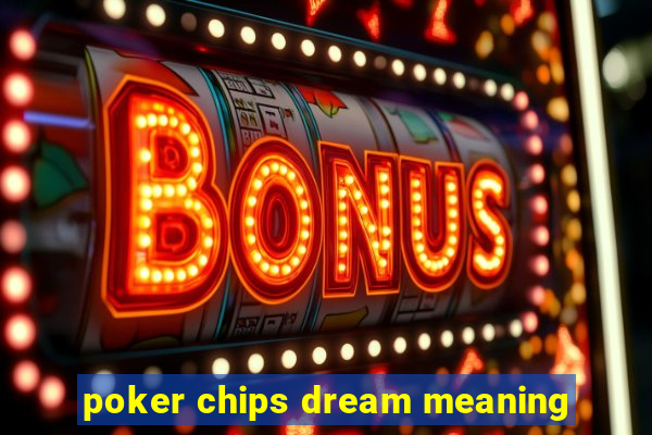 poker chips dream meaning