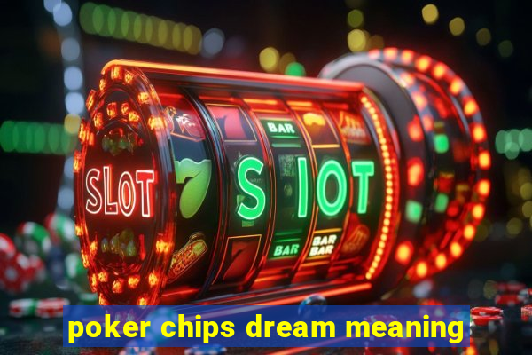 poker chips dream meaning