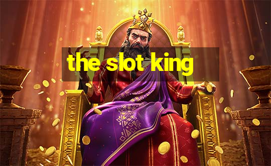 the slot king