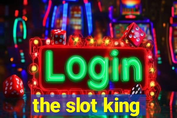 the slot king