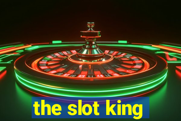 the slot king