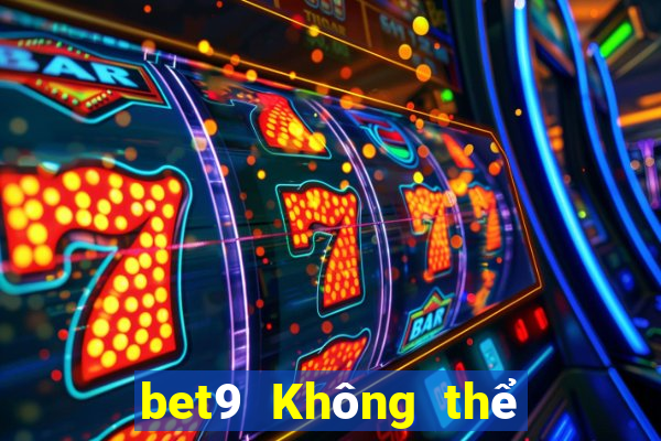 bet9 Không thể đăng nhập